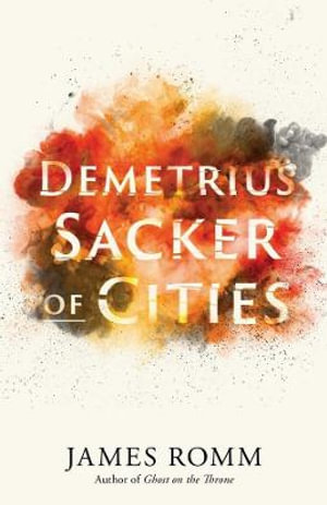 Demetrius : Sacker of Cities - James Romm