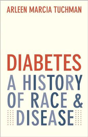 Diabetes : A History of Race and Disease - Arleen Marcia Tuchman