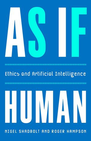 As If Human : Ethics and Artificial Intelligence - Nigel Shadbolt