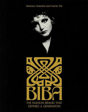 The Biba Story : The Fashion Brand That Defined A Generation - Barbara Hulanicki