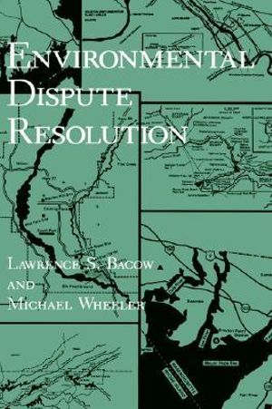 Environmental Dispute Resolution : Environment, Development, and Public Policy. Environmental Policy and Planning - Lawrence S. Bacow