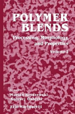 Polymer Blends : Volume 2: Processing, Morphology, and Properties - Ezio Martuscelli