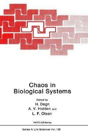 Chaos in Biological Systems : NATO A S I SERIES SERIES A, LIFE SCIENCES - Hans Degn