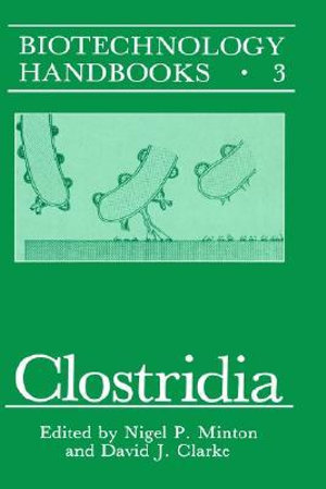 Clostridia : BIOTECHNOLOGY HANDBOOKS - Nigel P. Minton