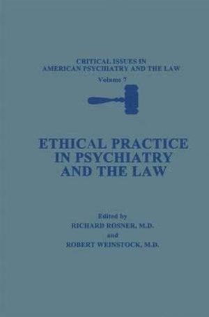 Ethical Practice in Psychiatry and the Law : CRITICAL ISSUES IN AMERICAN PSYCHIATRY AND THE LAW - Richard Rosner