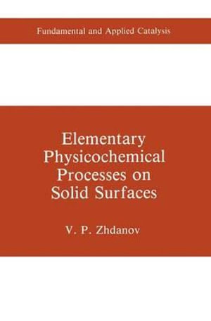 Elementary Physicochemical Processes on Solid Surfaces : Fundamental and Applied Catalysis - V.P. Zhdanov