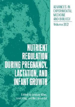 Nutrient Regulation During Pregnancy, Lactation and Infant Growth : Advances in Experimental Medicine and Biology - Tim Allen