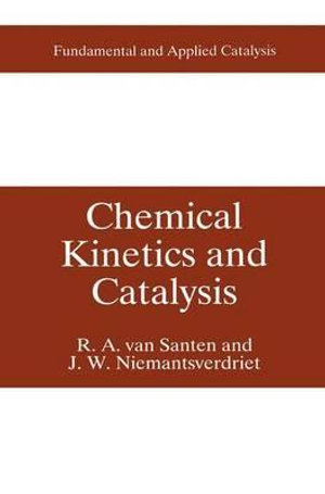 Chemical Kinetics and Catalysis : Fundamental and Applied Catalysis - R.A. van Santen