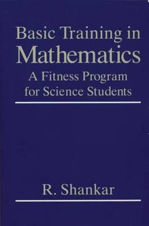 Basic Training in Mathematics : A Fitness Program for Science Students - R. Shankar