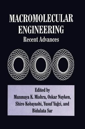 Macromolecular Engineering : Recent Advances: International Conference on Advanced Polymers Via Macromolecular Engineering (1995: Poughkeepsie, New York) :  Recent Advances: International Conference on Advanced Polymers Via Macromolecular Engineering (1995: Poughkeepsie, New York) - S. Kobayashi