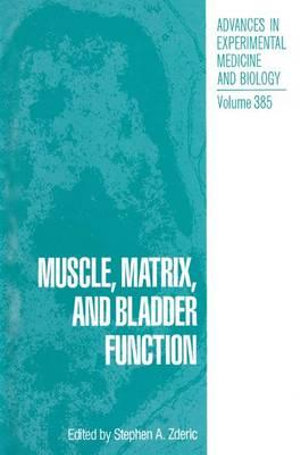 Muscle, Matrix, and Bladder Function : Advances in Experimental Medicine and Biology - Stephen A. Zderic