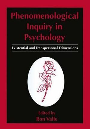 Phenomenological Inquiry in Psychology : Existential and Transpersonal Dimensions - Ron Valle