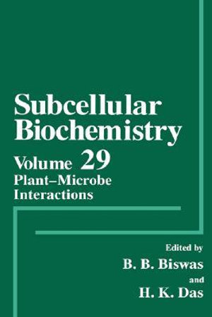 Plant-Microbe Interactions : SUBCELLULAR BIOCHEMISTRY - B. B. Biswas