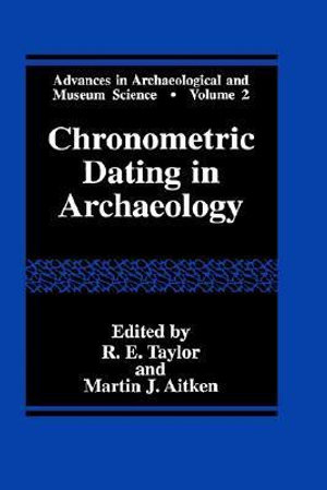 Chronometric Dating in Archeology : Advances in Archaeological and Museum Science - M. J. Aitken