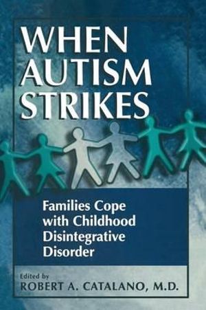 When Autism Strikes : Families Cope with Childhood Disintegrative Disorder - Robert A. Catalano