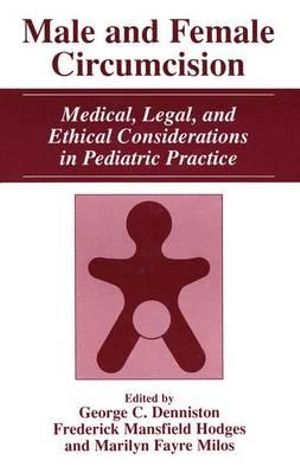 Male and Female Circumcision : Medical, Legal, and Ethical Considerations in Pediatric Practice - George C. Denniston