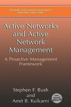 Active Networks and Active Network Management : A Proactive Management Framework - Stephen F. Bush