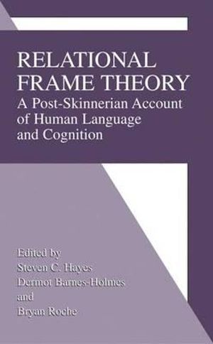 Relational Frame Theory : A Post-Skinnerian Account of Human Language and Cognition - Steven C. Hayes