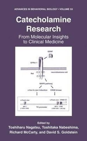 Catecholamine Research : From Molecular Insights to Clinical Medicine - Toshiharu Nagatsu