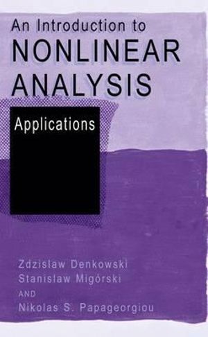 An Introduction to Nonlinear Analysis : Applications - Zdzislaw Denkowski