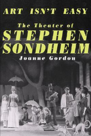 Art Isn't Easy : The Theater Of Stephen Sondheim - Joanne Gordon