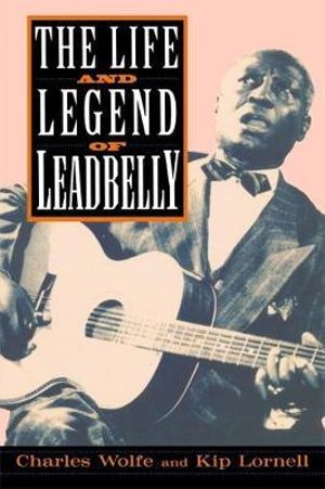 The Life And Legend Of Leadbelly - Charles Wolfe