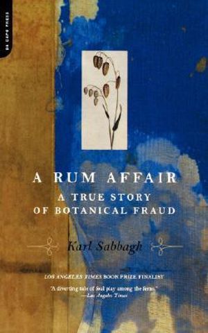 A Rum Affair : A True Story of Botanical Fraud - Karl Sabbagh