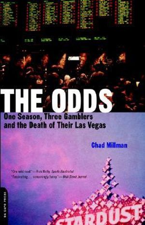 The Odds : One Season, Three Gamblers, and the Death of Their Las Vegas :  One Season, Three Gamblers, and the Death of Their Las Vegas - Chad Millman