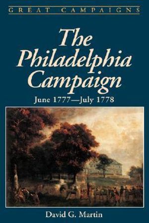 The Philadelphia Campaign : June 1777- July 1778 - David Martin