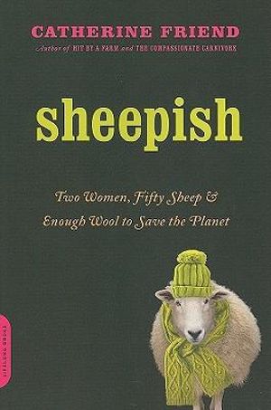 Sheepish : Two Women, Fifty Sheep, and Enough Wool to Save the Planet - Catherine Friend