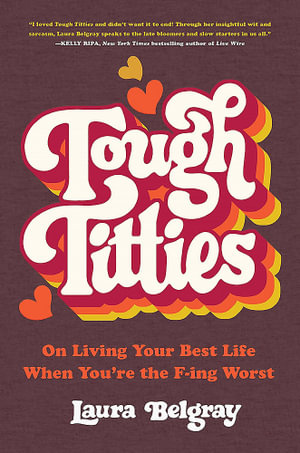 Tough Titties : On Living Your Best Life When You're the F-ing Worst - Laura Belgray