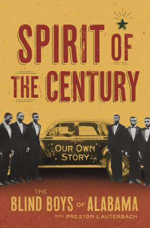 Spirit of the Century : Our Own Story - The Blind Boys of Alabama