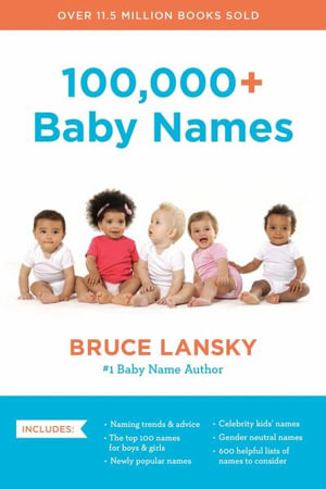 100,000+ Baby Names : The Most Helpful, Complete, and Up-To-Date Name Book - Bruce Lansky