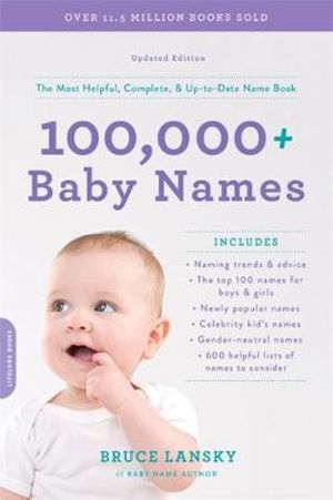 100,000 + Baby Names : Revised : Most helpful, complete, & up-to-date name book - Bruce Lansky