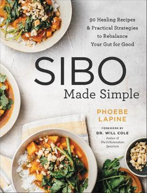 SIBO Made Simple : 90 Healing Recipes and Practical Strategies to Rebalance Your Gut for Good - Phoebe Lapine