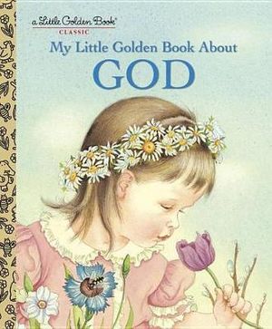 My Little Golden Book about God : A Little Golden Book Classic - Jane Werner Watson