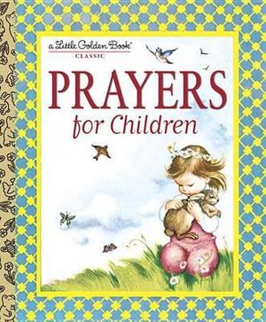 Prayers for Children : A Little Golden Book Classic - Eloise Wilkin