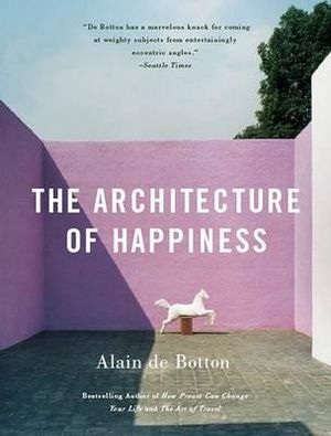 The Architecture of Happiness : Vintage International - Alain de Botton