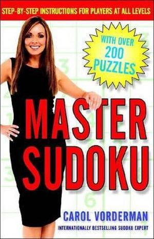 Master Sudoku : Step-By-Step Instructions for Players at All Levels - Carol Vorderman