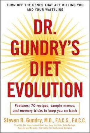 Dr. Gundry's Diet Evolution : Turn Off the Genes That Are Killing You and Your Waistline - Steven R Gundry