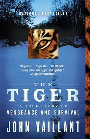 The Tiger : A True Story of Vengeance and Survival - John Vaillant