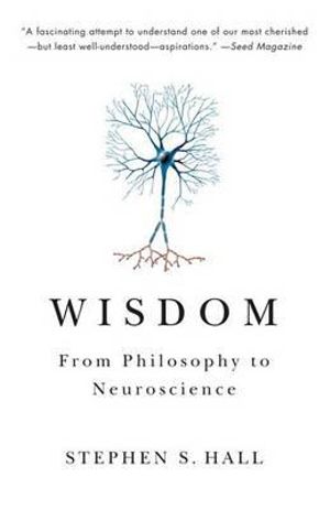 Wisdom : From Philosophy to Neuroscience - Stephen S. Hall