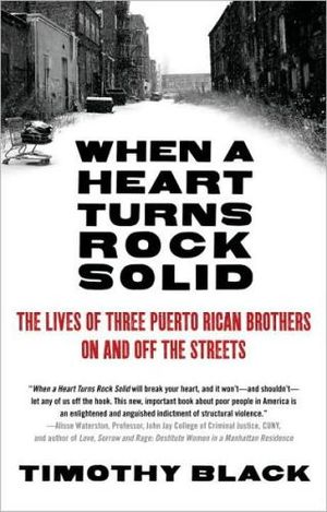 When a Heart Turns Rock Solid : The Lives of Three Puerto Rican Brothers On and Off the Streets - Timothy Black