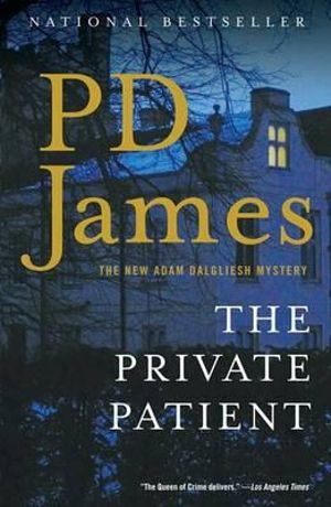 The Private Patient : Inspector Adam Dalgliesh Series : Book 14 - P. D. James