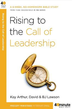 Rising to the Call of Leadership : 40-Minute Bible Studies - Kay Arthur