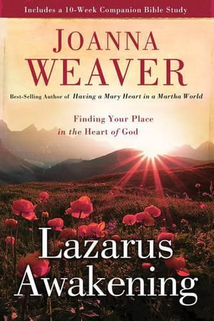 Lazarus Awakening : Finding your Place in the Heart of God - Joanna Weaver