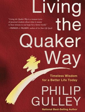 Living the Quaker Way : Discover the Hidden Happiness in the Simple Life - Philip Gulley