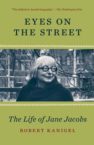 Eyes on the Street : The Life of Jane Jacobs - Robert Kanigel