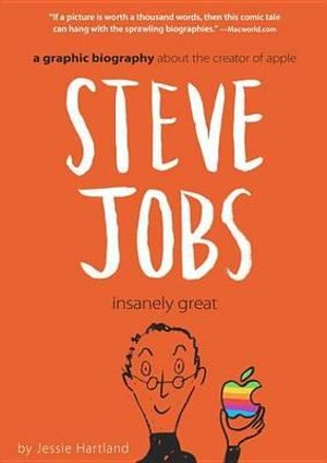 Steve Jobs : Insanely Great - Jessie Hartland