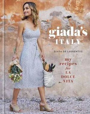 Giada's Italy : My Recipes for La Dolce Vita - Giada De Laurentiis